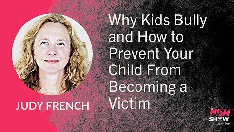 Ep. 689 - Why Kids Bully and How to Prevent Your Child From Becoming a Victim - Judy French