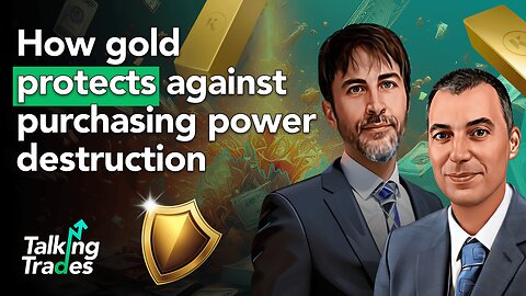 How gold protects against purchasing power destruction | Talking Trades