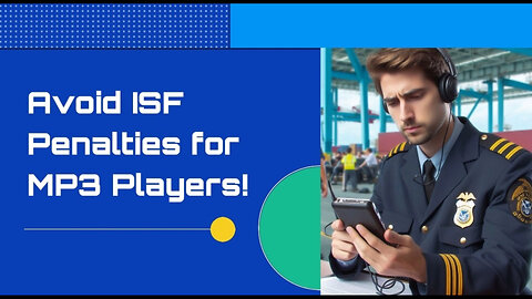 Mastering ISF Compliance: How to Avoid Penalties When Importing MP3 Players