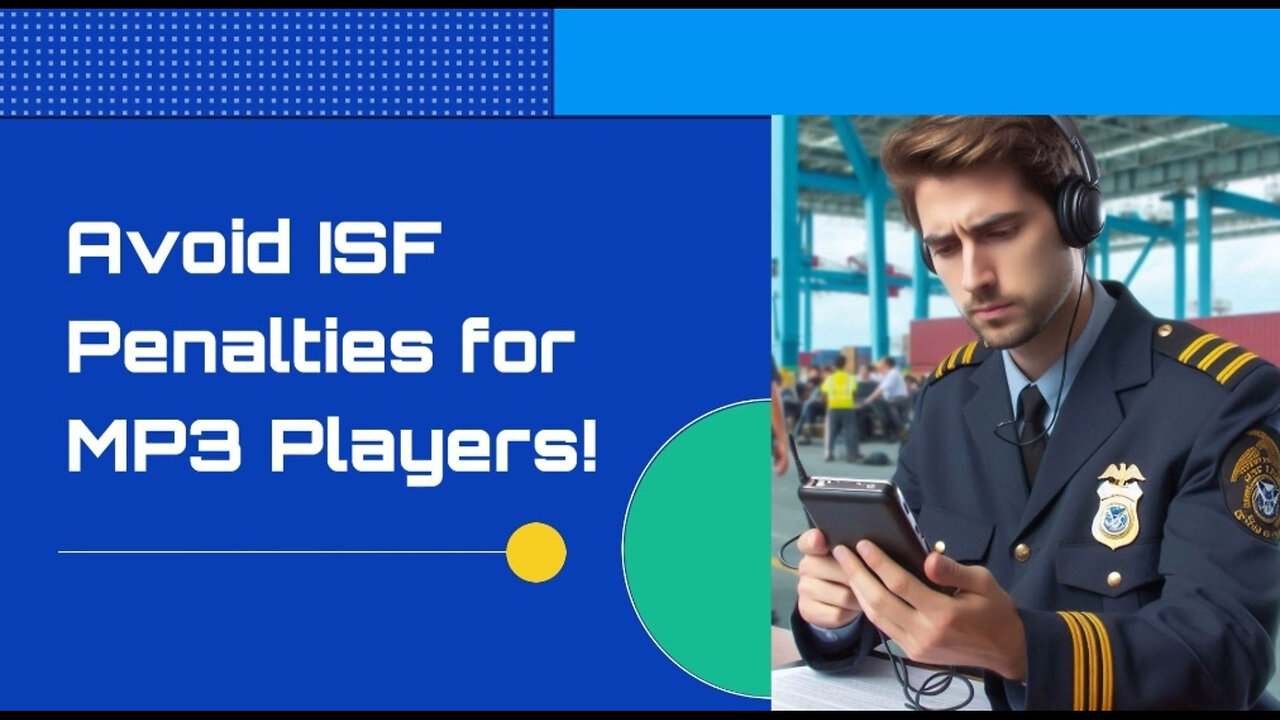 Mastering ISF Compliance: How to Avoid Penalties When Importing MP3 Players