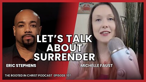 What Does Surrendering to God Actually Mean? The Rooted in Christ Podcast 107 with Michelle Faust