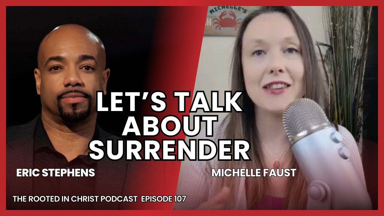 What Does Surrendering to God Actually Mean? The Rooted in Christ Podcast 107 with Michelle Faust