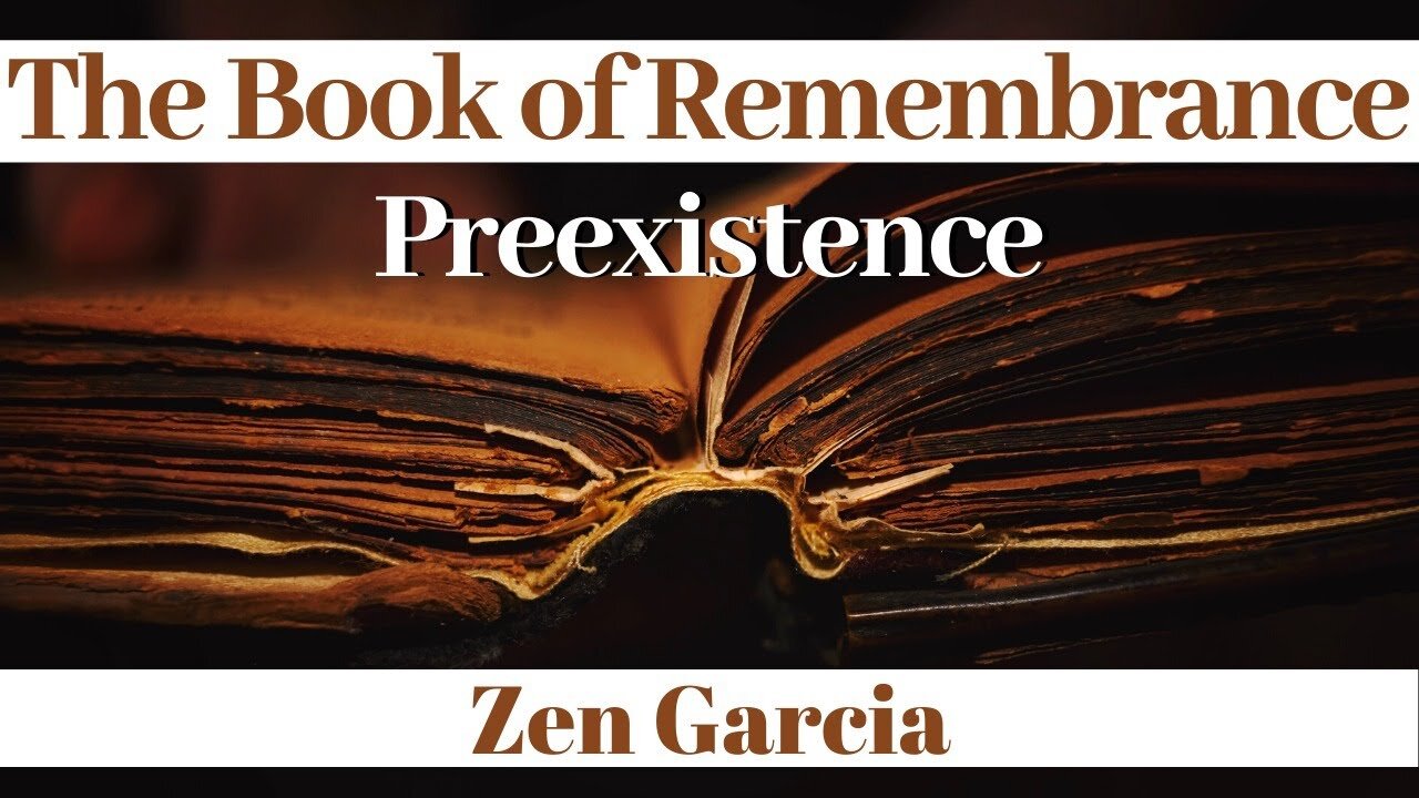 The Book of Remembrance - Preexistence with Zen Garcia