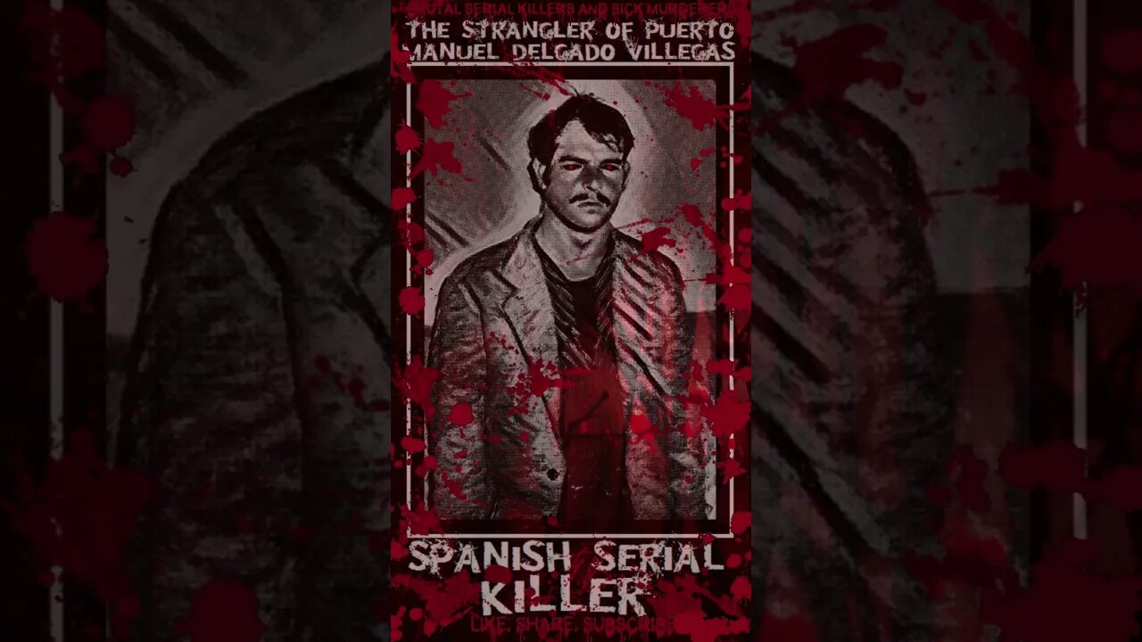 Manuel Delgado Villegas, The Strangler of Puerto, Spanish Serial Killer