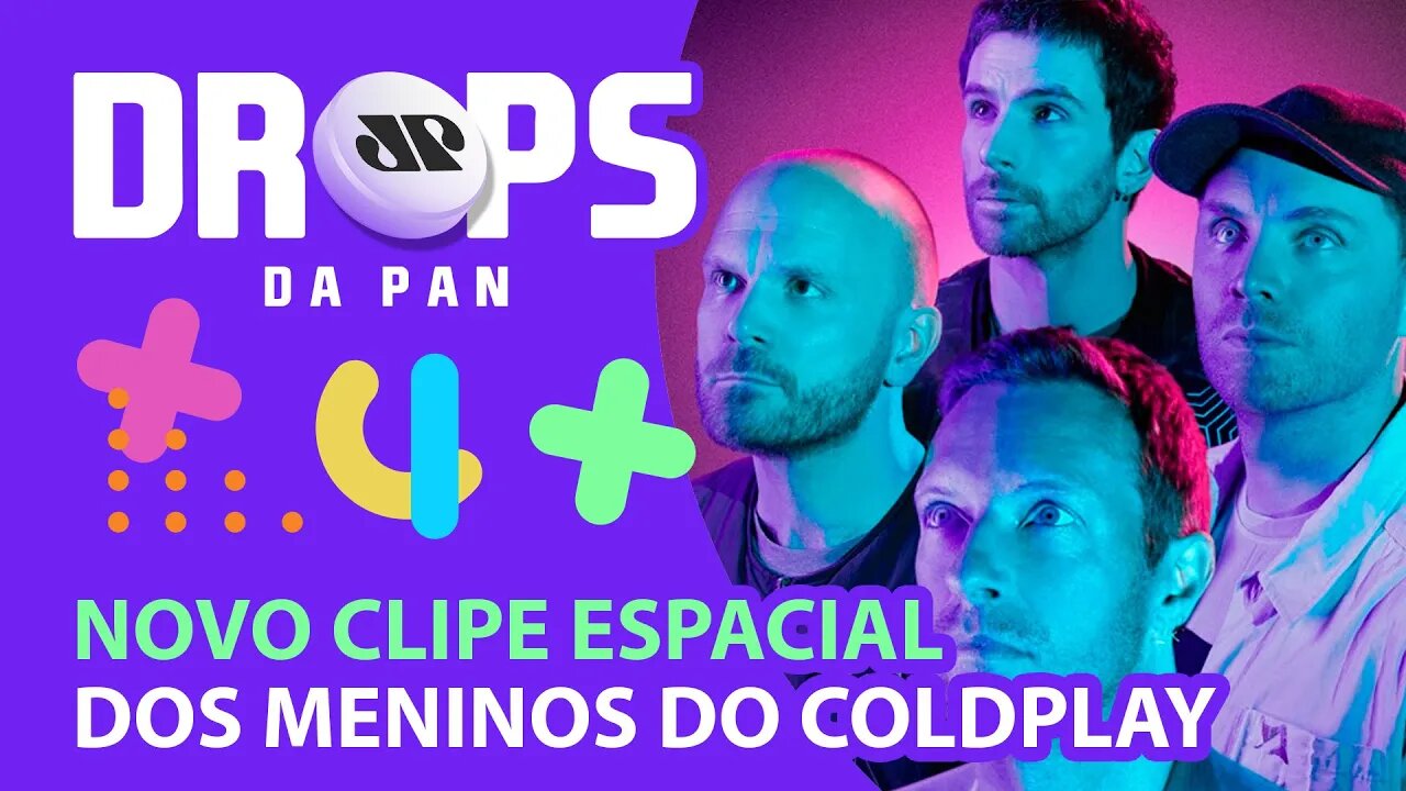 NOVO CLIPE DO COLDPLAY DIRETO DO ESPAÇO SIDERAL | DROPS da Pan - 10/05/21