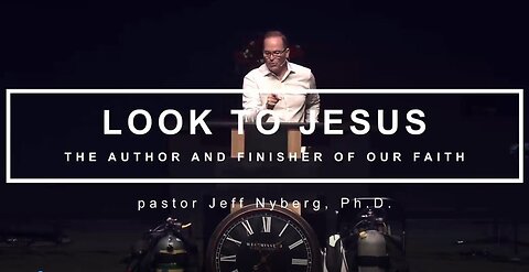 Look to Jesus - The Author and Finisher of Our Faith