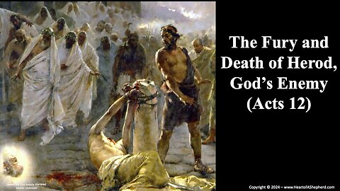The Fury and Death of Herod, God’s Enemy (Acts 12) - from www.HeartofAShepherd.com