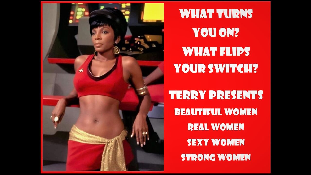 What Turns U On? Flips Your Switch? Terry Presents Beautiful Sexy Women