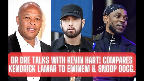 Dr Dre Compares Kendrick Lamar to Eminem & Snoop Dogg