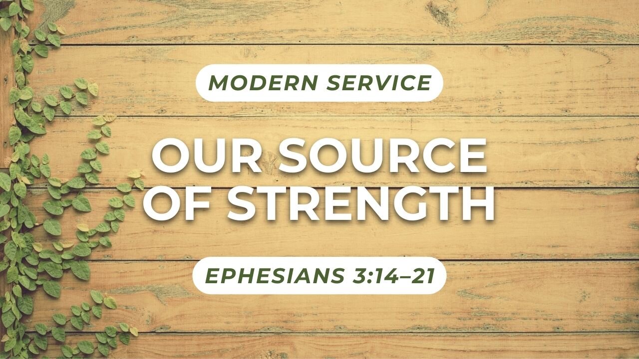 Our Source of Strength — Ephesians 3:14–21 (Modern Worship)