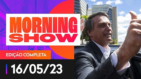 BOLSONARO PRESTARÁ DEPOIMENTO À PF NESTA TERÇA - MORNING SHOW - 16/05/2023