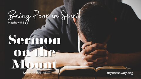 The Beatitudes: Being Poor in Spirit- Sermon on the Mount Series (Matthew 5:3)