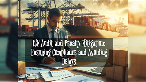 ISF Audit Secrets: How to Avoid Penalties and Keep Your Cargo Moving!