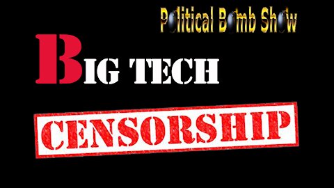 Political Bomb Show - Big Tech Censorship