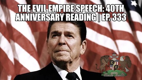 Reagan's Evil Empire Speech 40th Anniversary Reading | Ep. 333