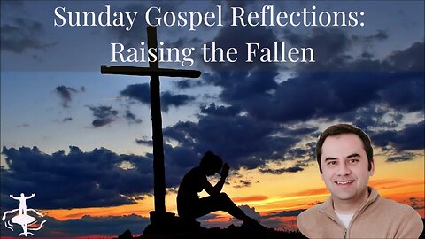 Raising the Fallen: First Sunday of Lent