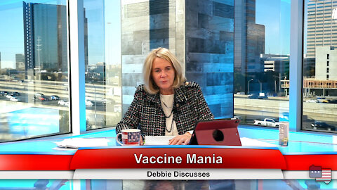 Vaccine Mania | Debbie Discusses 12.1.21