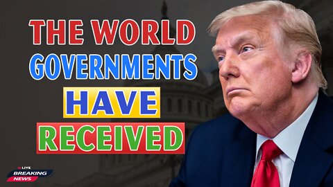 x22 Report Today - The World Governments Have Received