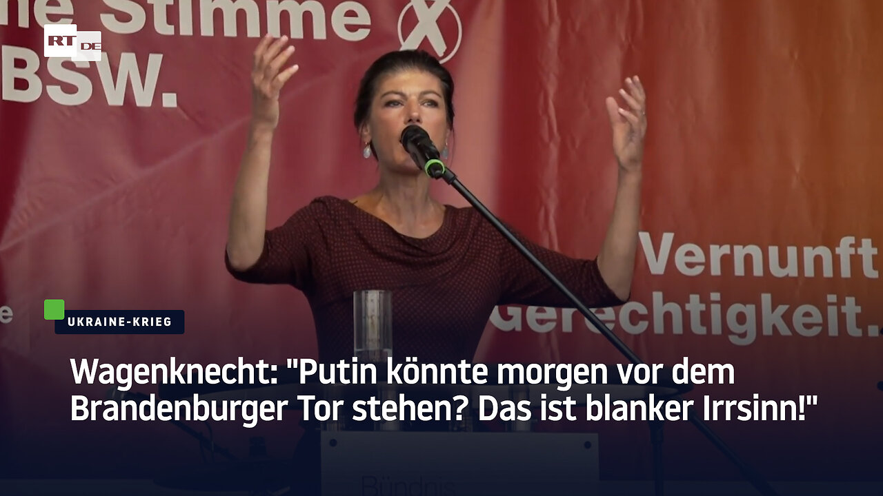 Wagenknecht: "Putin könnte morgen vor dem Brandenburger Tor stehen? Das ist blanker Irrsinn!"