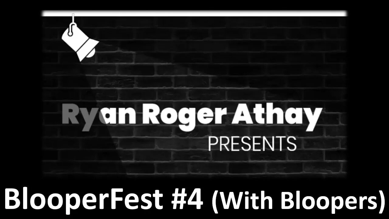 Ryan Roger Athay Presents: BlooperFest #4 (With Bloopers)