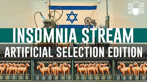 INSOMNIA STREAM: ARTIFICIAL SELECTION EDITION