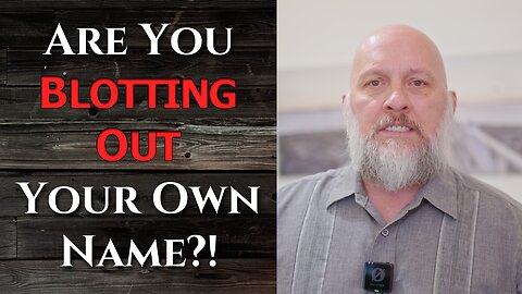 Are You Blotting Out Your Own Name?!