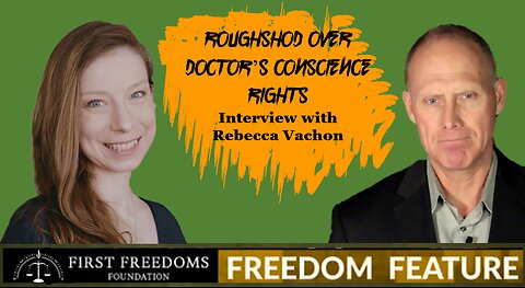 Roughshod Over Doctor’s Conscience Rights - Interview with Rebecca Vachon