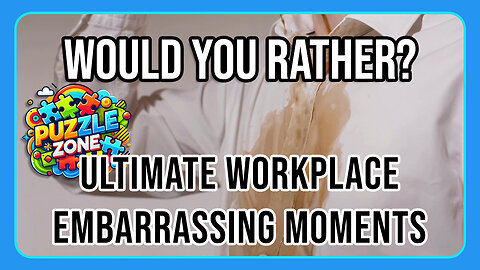 Would You Rather: Ultimate Workplace Embarrassing Moments