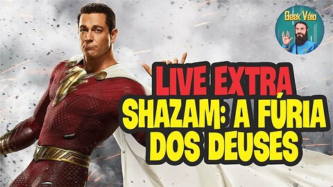 Live Extra - Shazam: A Fúria dos Deuses