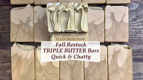 Restocking TRIPLE BUTTER Bars w/ Mango, Shea & Cocoa Butters - Quick & Chatty | Ellen Ruth Soap
