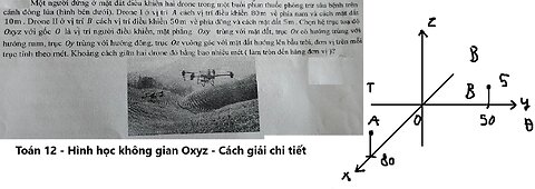 Toán 12: Một người đứng ở mặt đất điều khiền hai drone trong một buổi phun thuốc phòng trừ sâu bệnh