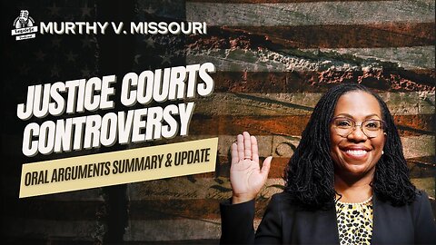 Justice Courts Controversy: Oral Arguments In Murthy v. Missouri