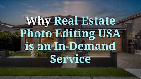 Why Real Estate Photo Editing USA is an In-Demand Service