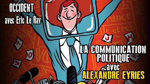 OCCIDENT15/07/2022 - LA COMMUNICATION POLITIQUE avec ALEXANDRE EYRIES