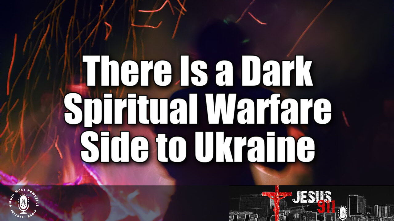 29 Apr 22, Jesus 911: There Is a Dark Spiritual Warfare Side to Ukraine