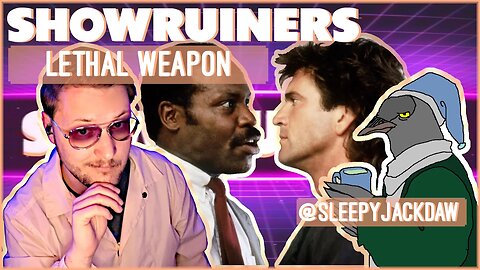 Showruiners - Lethal Weapon w/ @sleepyjackdaw