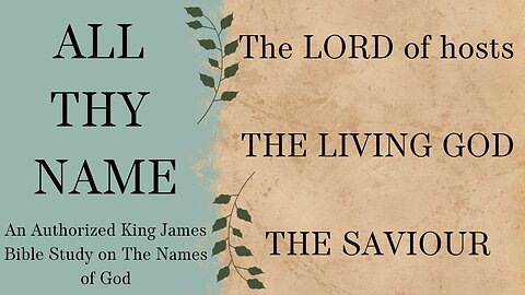 All Thy Name THE LORD OF HOSTS, THE LIVING GOD, THE SAVIOUR