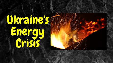 Ukraine's Energy Crisis. My Opinion.