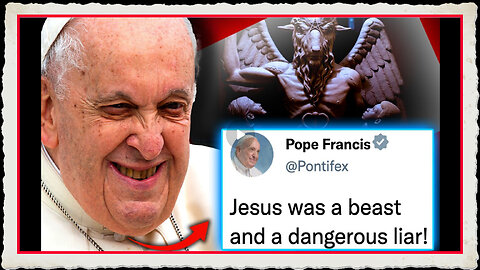 Pope Francis Declares Jesus Is a Liar, and Lucifer Is Son of God! - PLUS Spoiler Alert