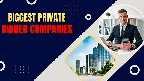 The Biggest Private Owned Companies