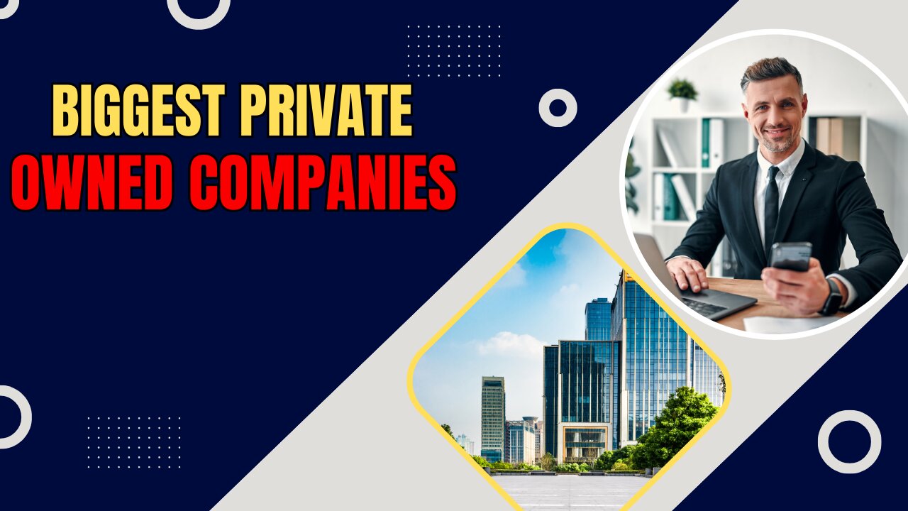 The Biggest Private Owned Companies