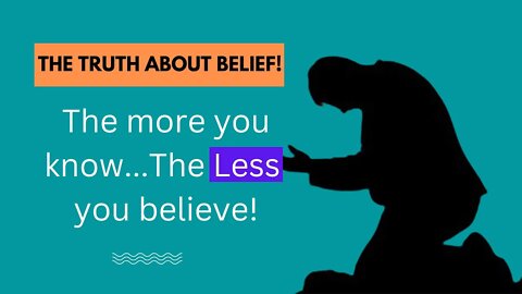 The Truth About Belief: What You Need To Know And How To Believe More