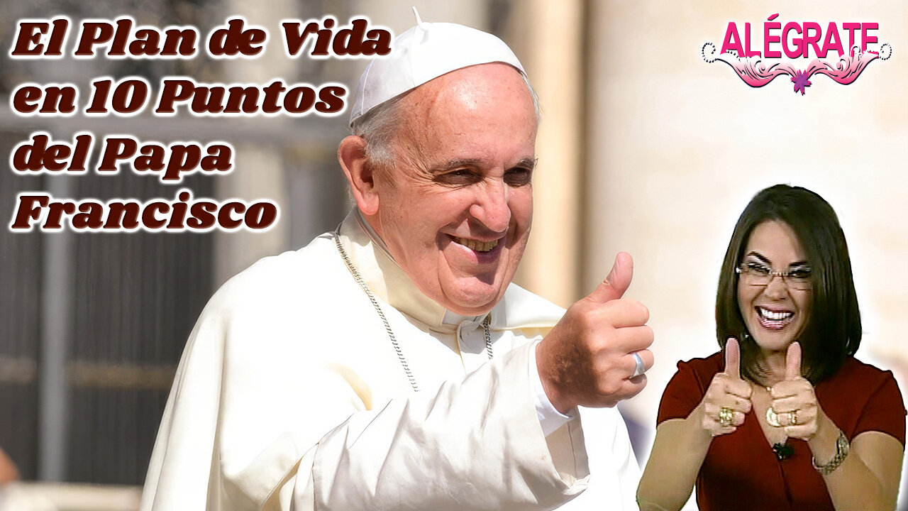 El Plan de Vida en Diez Puntos del Papa Francisco - Alégrate