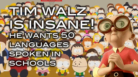 TIM WALZ IS INSANE! He Wants 50 Languages Spoken in Our Schools!