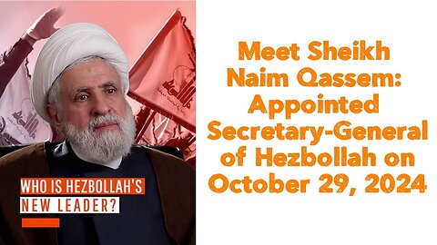 Meet Sheikh Naim Qassem: Appointed Secretary-General of Hezbollah on October 29, 2024