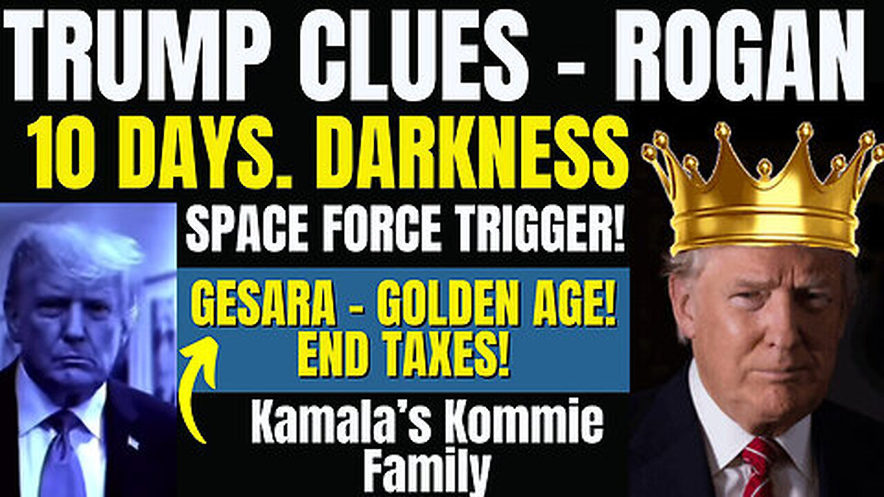 Trump Clues-Rogan, GESARA! 10 Days of Darkness