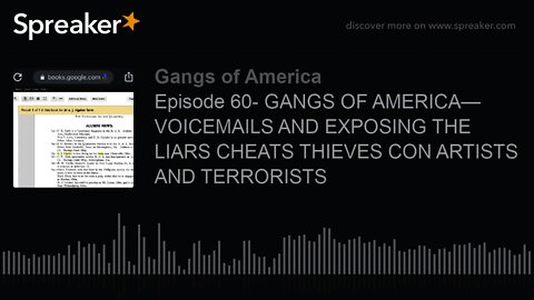 Episode 60- GANGS OF AMERICA— VOICEMAILS AND EXPOSING THE LIARS CHEATS THIEVES CON ARTISTS AND TERRO