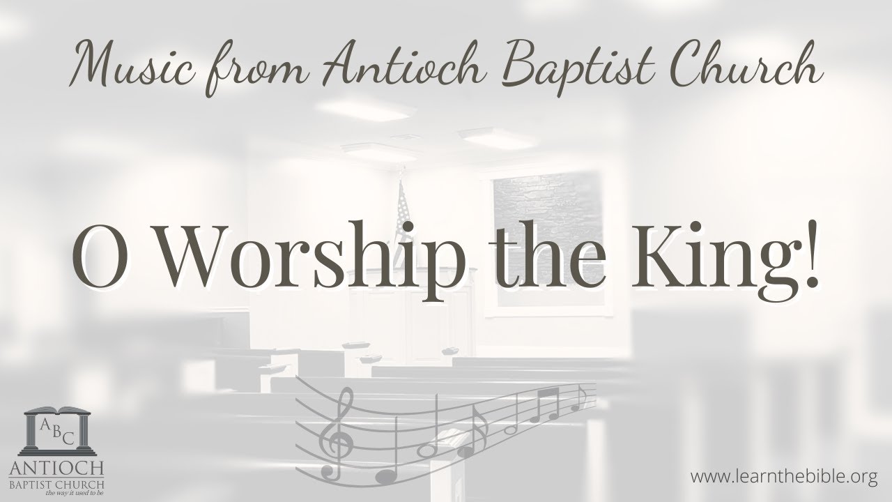 O Worship the King!