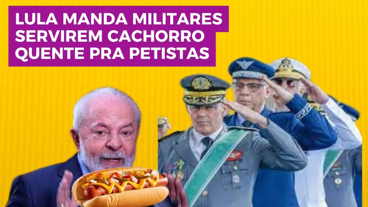 MILITARES SERVEM CACHORRO QUENTE AOS MORTADELAS E LULA CHUPA JABOTICABA.