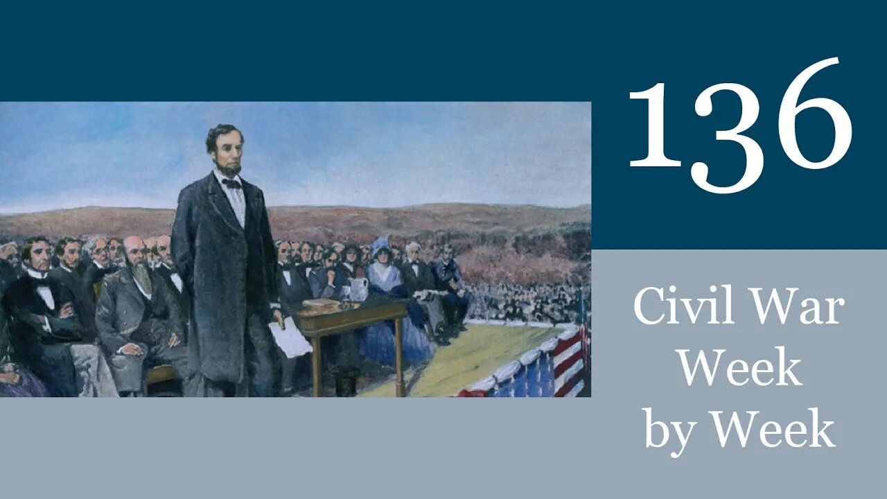 Civil War Week By Week Episode 136.The Gettysburg Address (November 13th - 19th 1863)